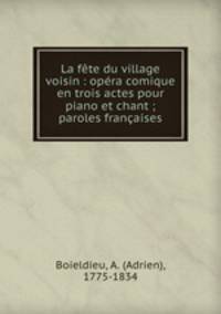 La fte du village voisin : opra comique en trois actes pour piano et chant ; paroles franaises