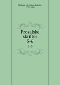 Prosaiske skrifter. 5-6