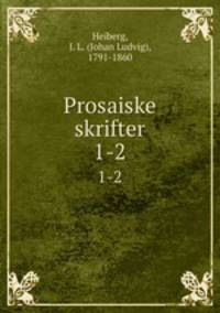 Prosaiske skrifter. 1-2