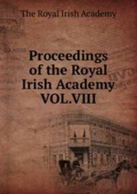 Proceedings of the Royal Irish Academy VOL.VIII