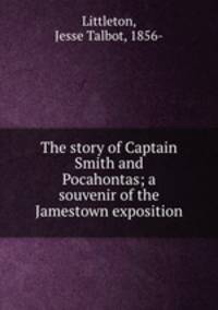 The story of Captain Smith and Pocahontas; a souvenir of the Jamestown exposition