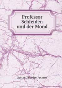 Professor Schleiden und der Mond.