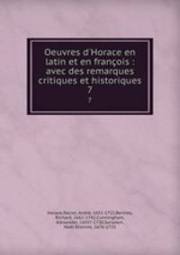 Oeuvres d`Horace en latin et en franois : avec des remarques critiques et historiques. 7