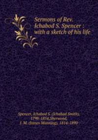 Sermons of Rev. Ichabod S. Spencer : with a sketch of his life