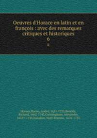Oeuvres d`Horace en latin et en franois : avec des remarques critiques et historiques. 6