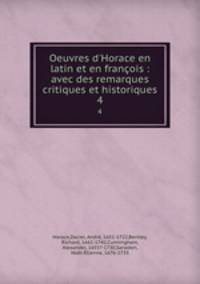 Oeuvres d`Horace en latin et en franois : avec des remarques critiques et historiques. 4