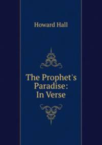 The Prophet`s Paradise: In Verse
