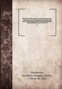 The history of the cases of controverted elections : which were tried and determined during the first and second sessions of the Fourteenth Parliament of Great Britain, 15 and 16 Geo. III. 2