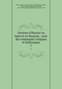 Oeuvres d`Horace en latin et en franois : avec des remarques critiques et historiques. 1