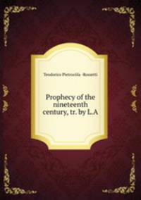 Prophecy of the nineteenth century, tr. by L.A.