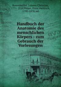 Handbuch der Anatomie des menschlichen Krpers : zum Gebrauch der Vorlesungen