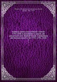 Jednn snmu moravskch v letech 1792-1848 Z protokoluv a jinch akt snmovnch sest. Rudolf Dvok. S dodatkem akt korunovanch z let 1791, 1792, 1836. 2