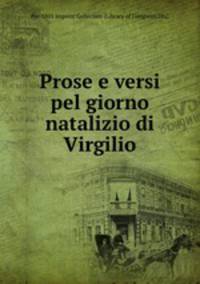 Prose e versi pel giorno natalizio di Virgilio