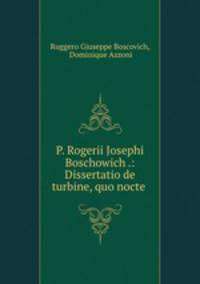 P. Rogerii Josephi Boschowich .: Dissertatio de turbine, quo nocte .