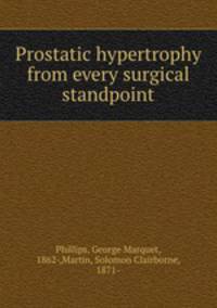 Prostatic hypertrophy from every surgical standpoint