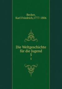 Die Weltgeschichte fr die Jugend. 5