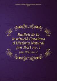Butllet de la Instituci Catalana d`Histria Natural. Jan 1921 no. 1