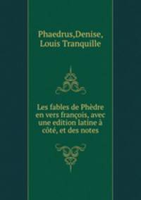 Les fables de Phdre en vers franois, avec une edition latine ct, et des notes
