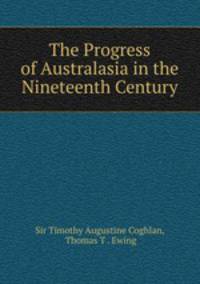 The Progress of Australasia in the Nineteenth Century