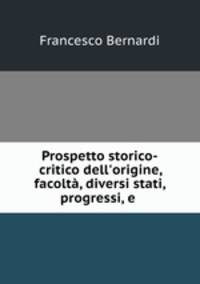 Prospetto storico-critico dell`origine, facolt, diversi stati, progressi, e .