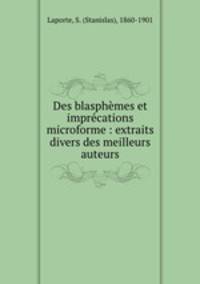Des blasphmes et imprcations microforme : extraits divers des meilleurs auteurs
