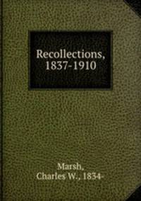 Recollections, 1837-1910