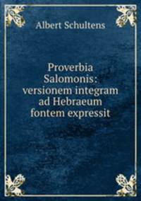 Proverbia Salomonis: versionem integram ad Hebraeum fontem expressit
