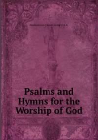 Psalms and Hymns for the Worship of God