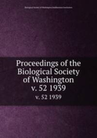 Proceedings of the Biological Society of Washington. v. 52 1939