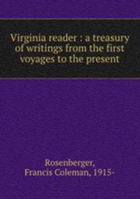 Virginia reader : a treasury of writings from the first voyages to the present