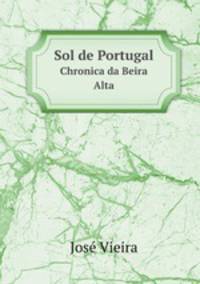 Sol de Portugal. Chronica da Beira Alta