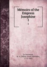 Mmoirs of the Empress Josephine. 1