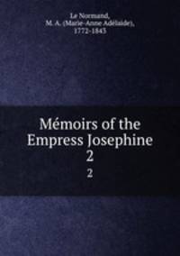 Mmoirs of the Empress Josephine. 2
