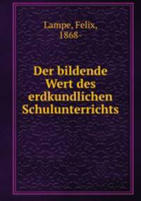 Der bildende Wert des erdkundlichen Schulunterrichts