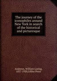 The journey of the iconophiles around New York in search of the historical and picturesque