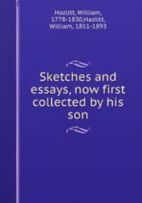 Sketches and essays, now first collected by his son