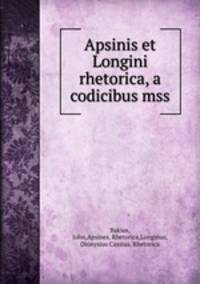 Apsinis et Longini rhetorica, a codicibus mss