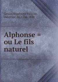 Alphonse = ou Le fils naturel
