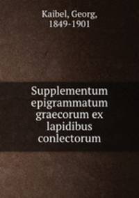 Supplementum epigrammatum graecorum ex lapidibus conlectorum