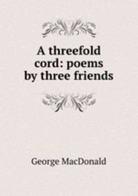 A threefold cord: poems by three friends
