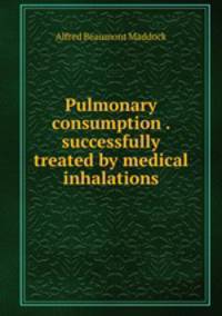 Pulmonary consumption . successfully treated by medical inhalations