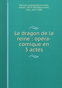 Le dragon de la reine : opra-comique en 3 actes