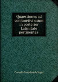 Quaestiones ad conjunetivi usum in porterior Latinitate pertinentes .