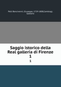 Saggio istorico della Real galleria di Firenze. 1