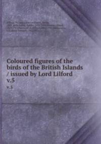 Coloured figures of the birds of the British Islands / issued by Lord Lilford. v.5