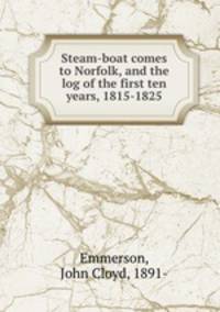 Steam-boat comes to Norfolk, and the log of the first ten years, 1815-1825