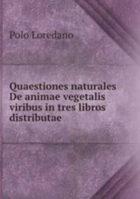 Quaestiones naturales De animae vegetalis viribus in tres libros distributae