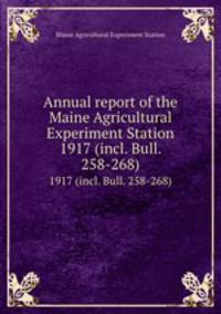 Annual report of the Maine Agricultural Experiment Station. 1917 (incl. Bull. 258-268)