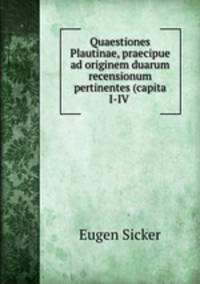 Quaestiones Plautinae, praecipue ad originem duarum recensionum pertinentes (capita I-IV .