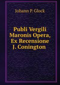 Publi Vergili Maronis Opera, Ex Recensione J. Conington .
